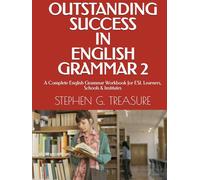OUTSTANDING SUCCESS IN ENGLISH GRAMMAR 2: A Complete English Grammar Workbook for ESL Learners, Schools & Institutes (ENGLISH GRAMMAR SERIES)