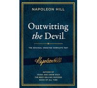 Outwitting the Devil: The Complete Text, Reproduced from Napoleon Hill's Original Manuscript: The Original Unedited Complete Text including Content ... Publication of the Napoleon Hill Foundation)