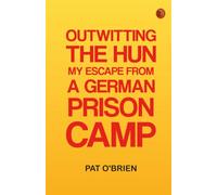 Outwitting the Hun: My Escape from a German Prison Camp