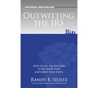 Outwitting the IRS: How to Use the Tax Code to Pay Fewer Taxes and Grow Your Assets
