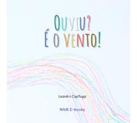 Ouviu? É o vento!: Uma história para quem escuta com o coração.