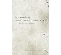 Ouvre ce livre quand quelqu'un te manque: À ouvrir doucement