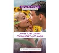 Ouvrez votre coeur et communiquez avec Amour: Le Guide pratique qui booste ma relation (Les Guides pratiques de Guillaume & Sabrina)