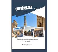 OUZBÉKISTAN GUIDE DE VOYAGE 2025: Dévoiler les trésors cachés de la Route de la Soie (Updated Travel Guide books in different languages (English, French, Spanish, Italian, German and Japanese).)