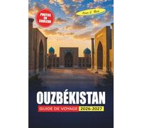 Ouzbékistan Guide De Voyage 2026-2027: Routes de la Route de la Soie, restauration locale, conseils pour visa et itinéraires pour Samarcande, Boukhara et Khiva