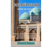 OUZBÉKISTAN GUIDE DE VOYAGE 2026: Découvrez des villes historiques, des routes panoramiques et des expériences authentiques