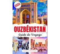 Ouzbékistan Guide de Voyage 2026: Découvrez le patrimoine de la Route de la Soie, ses villes historiques, ses richesses culturelles et des conseils ... les voyageurs curieux (FRENCH GUIDE SERIES)