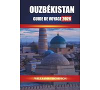 OUZBÉKISTAN GUIDE DE VOYAGE 2026: Découvrez les villes, les monuments antiques et les marchés locaux de la Route de la soie à travers l'Asie centrale