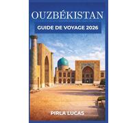 OUZBÉKISTAN GUIDE DE VOYAGE 2026: Des cités marchandes antiques à la vie moderne, apprenez à vous déplacer facilement, à dépenser intelligemment et à vous connecter aux lieux au-delà de la surface.