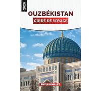 OUZBÉKISTAN Guide de voyage 2026: Randonnées dans le désert, bazars animés et merveilles architecturales