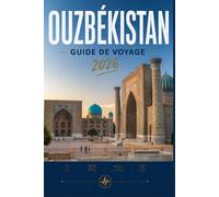 OUZBÉKISTAN GUIDE DE VOYAGE 2026: Une planification intelligente pour chaque type d'explorateur