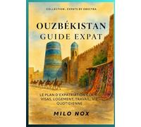 Ouzbékistan Guide Expat: Le plan d’expatriation clair : visas, logement, travail, vie quotidienne (Expats by Obscyra)
