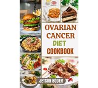 OVARIAN CANCER DIET COOKBOOK: Nourish Vital Recovery, Strengthen Immune Balance, And Discover Restorative Meal Strategies For Enhanced Wellness During Every Stage Of The Healing Journey
