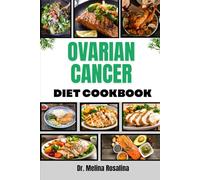 OVARIAN CANCER DIET COOKBOOK: Nutritious Meal Plans and Healing Recipes to Support Wellness, Strengthen Immunity, and Enhance Recovery During Treatment and Beyond