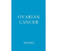 Ovarian Cancer Notes: Support Journal for Treatment Notes, Medical Appointments, and Daily Reflections