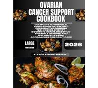 Ovarian Cancer Support Cookbook 2026: Complete Nutritional Companion Filled with Restorative Cooking Techniques, Energy-Boosting Menus, ... and Balanced Eating Approaches for Daily Care