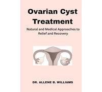 Ovarian Cyst Treatment: Natural and Medical Approaches to Relief and Recovery
