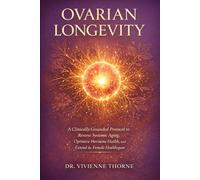Ovarian Longevity: A Clinically Grounded Protocol to Reverse Systemic Aging, Optimize Hormone Health, and Extend the Female Healthspan
