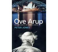 Ove Arup: Master Builder of the Twentieth Century