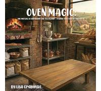 Oven Magic: The Pretzel Of Friendship And Fellowship: A Wood-Fired Bread Adventure
