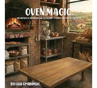 Oven Magic: The Pretzel Of Friendship And Fellowship: A Wood-Fired Bread Adventure