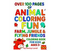 Over 100 Pages of Animals Coloring Fun: Animals Farm, Jungle and Flying Friends Coloring Book for Kids 3+ (Dutzy Land's World!)