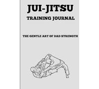 Over 40 BJJ Training & Rolling Journal: Designed for Dads Who Train Smart