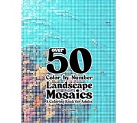 Over 50 Color-by-Number Landscape Mosaics: A Coloring Book For Adults (Over 50 Color-By-Number Mosaics)