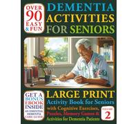 Over 90 Easy and Fun Dementia Activities for Seniors Volume 2: Large Print Cognitives Exercises, Puzzles, Memory Games and Activities for Dementia Patients (Books For Seniors With Dementia)