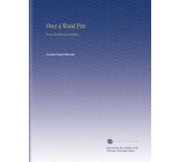 Over a Wood Fire: From Reveries of a Bachelor,