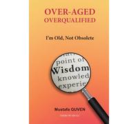 Over-Aged Overqualified: I’m Old, Not Obsolete