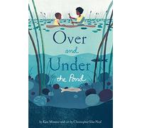 Over and Under the Pond: (environment and Ecology Books for Kids, Nature Books, Children's Oceanography Books, Animal Books for Kids): 1