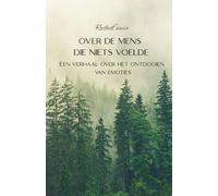 OVER DE MENS DIE NIETS VOELDE: Een verhaal over het ontdooien van emoties