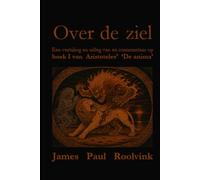 Over de ziel: Een vertaling en uitleg van en commentaar op boek I van Aristoteles’ ‘De anima’ (Reeks Asklepios Mundi)