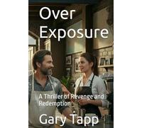Over Exposure: A Thriller of Revenge and Redemption (The Exposure Duology)