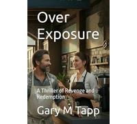 Over Exposure: A Thriller of Revenge and Redemption (The Exposure Duology)