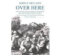 Over Here: The United States Army in Northern Ireland During World War II