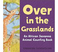 Over in the Grasslands: An African savanna animal nature book (Our World, Our Home)
