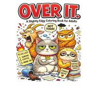 OVER IT: A Slightly Edgy Coloring Book for Adults