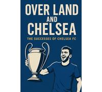 Over Land and Chelsea: The Successes of Chelsea FC