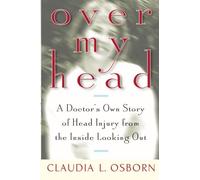 Over My Head: a Doctor's Own Story of Head Injury from the inside Looking out