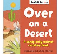 Over on a Desert: Count the baby animals that live in the driest places (Our World, Our Home)
