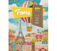 Over Paris - Fun Activity Book for Kids: Paris Themed Coloring, Mazes, Word Hunts, Fun Facts and Much More for Your Trip (Over the World for Kids)