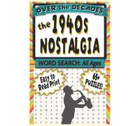 Over the Decades: The 1940s: 65+ Nostalgic Word Search Puzzles Celebrating Wartime Life, Big Band Music, Home Front Memories, Fashion, Entertainment, and Culture from the 1940s Era
