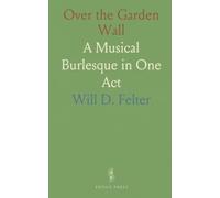 Over the Garden Wall: A Musical Burlesque in One Act