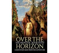 Over The Horizon: A Mountain Man Adventure (The Frontier)