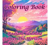 Over The Horizon Adult Coloring Book: Submerse Yourself in the Bright Serenity and Soothing Patterns of the Horizon Landscapes