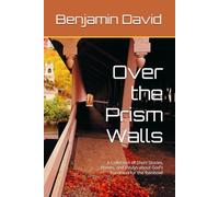 Over the Prism Walls: A Collection of Short Stories, Poems, and Essays about God's Fondness for the Rainbow!