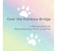 Over the Rainbow Bridge: A Memory Book for Remembering a Much-Loved Pet: Pet Loss for Children, Remembrance Journal, Keepsake, 8.5" x 8.5"
