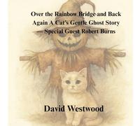 Over the Rainbow Bridge and Back Again A Cat’s Gentle Ghost Story - Special Guest Robert Burns